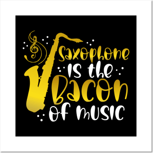 Saxophone is the Bacon of Music | Saxophone Player Posters and Art